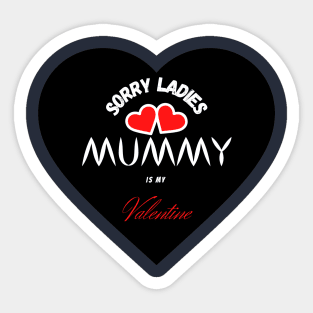 sorry ladies mommy is my valentine day <3 Sticker